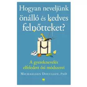   Michaeleen Doucleff: Hogyan neveljünk önálló és kedves felnőtteket?