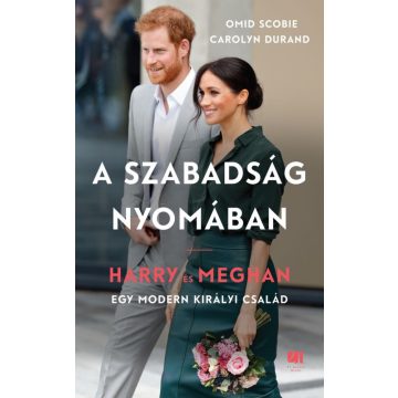   Carolyn Durand, Omid Scobie: A szabadság nyomában - Harry és Meghan - egy modern királyi család