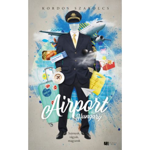 Kordos Szabolcs: Airport, Hungary - Szárnyak, vágyak, magyarok - Bővített, új kiadás