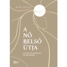   Kun Szilvi: A nő belső útja - Útikalauz nőiséged megéléséhez (antikvár)