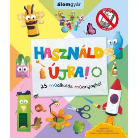   Helen Robinson, Sophie Bebb: Használd újra! 25 műalkotás műanyagból