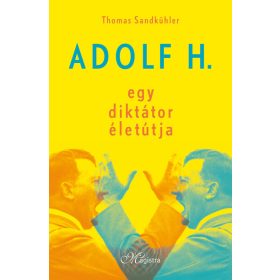   Thomas Sandkühler: Adolf H. - Egy diktátor életútja (új kiadás)