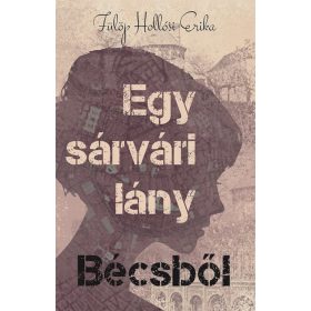 Fülöp Hollósi Erika: Egy sárvári lány Bécsből