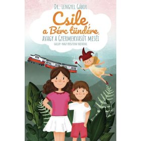   Lengyel Gábor: Csile, a Bérc tündére, avagy a Gyermekvasút meséi