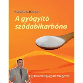   KOVÁCS JÓZSEF: A GYÓGYÍTÓ SZÓDABIKARBÓNA - NEGYEDIK BŐVÍTETT KIADÁS