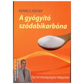   Kovács József: A gyógyító szódabikarbóna - Egy természetgyógyász feljegyzései (új kiadás)