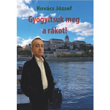 Kovács József: Gyógyítsuk meg a rákot!