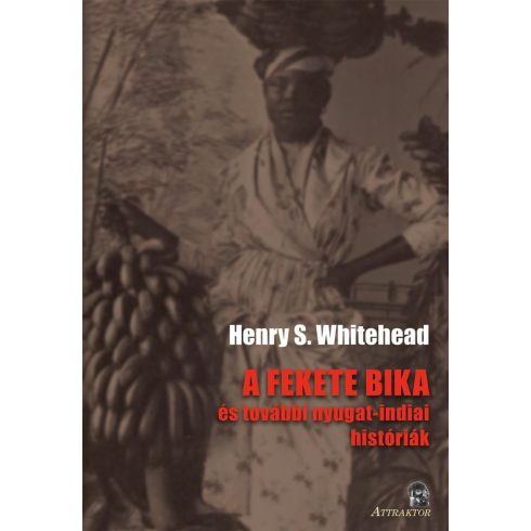 WHITEHEAD, HENRY S.: A FEKETE BIKA - ÉS TOVÁBBI NYUGAT-INDIAI HISTÓRIÁK