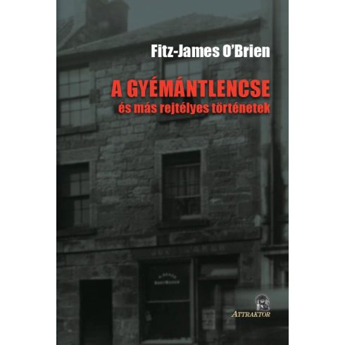 O'BRIEN, FITZ-JAMES: A GYÉMÁNTLENCSE - ÉS MÁS REJTÉLYES TÖRTÉNETEK