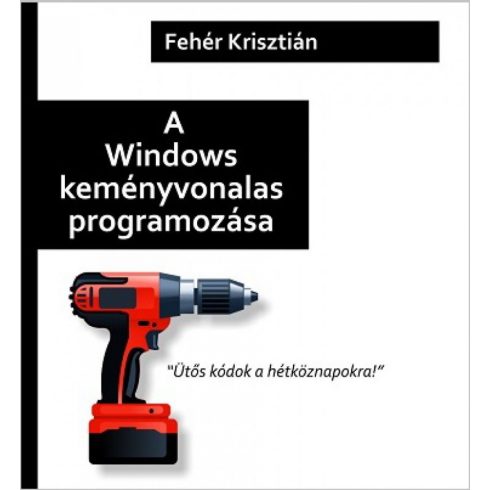 Fehér Krisztián: A Windows keményvonalas programozása