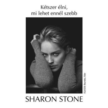 Sharon Stone: Kétszer élni, mi lehet ennél szebb