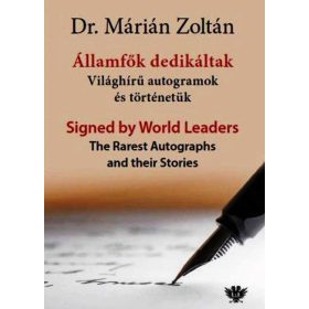   DR. MÁRIÁN ZOLTÁN: ÁLLAMFŐK DEDIKÁLTAK - VILÁGHÍRŰ AUTOGRAMOK ÉS TÖRTÉNETÜK
