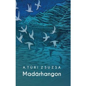A. TÚRI ZSUZSA: MADÁRHANGOK
