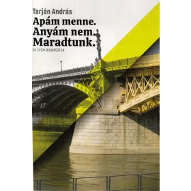 Tarján András: Apám menne. Anyám nem. Maradtunk.
