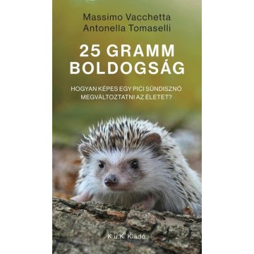   Massimo Vacchetta: 25 gramm boldogság. - Hogyan képes egy pici sündisznó megváltoztatni az életet?