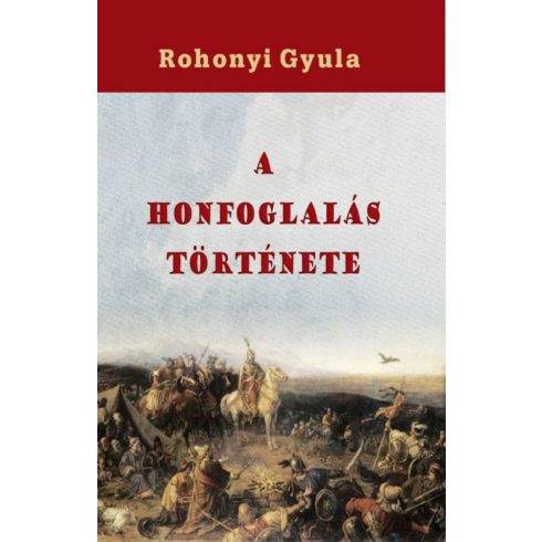 Rohonyi Gyula: A honfoglalás története