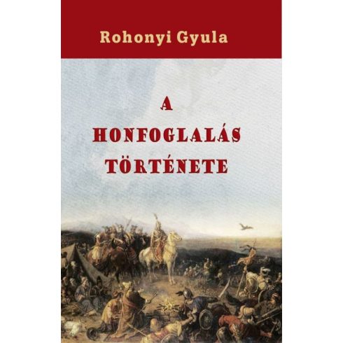 Rohonyi Gyula: A honfoglalás története