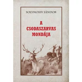 Solymossy Sándor: A Csodaszarvas mondája