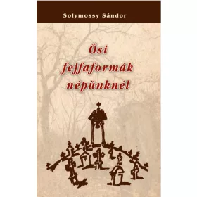 Solymossy Sándor: Ősi fejfaformák népünknél