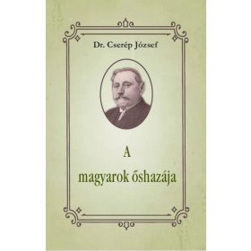 Dr Cserép József: A magyarok őshazája