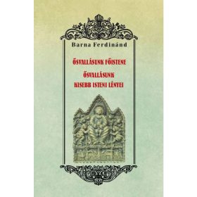   Barna Ferdinánd: Ősvallásunk főistene - Ősvallásunk kisebb isteni lényei
