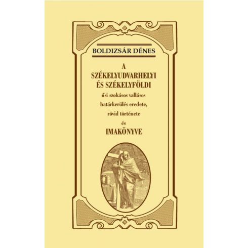 Boldizsár Dénes: A székelyudvarhelyi és székelyföldi ősi szokásos vallásos határkerülés eredete, rövid története és imakönyve