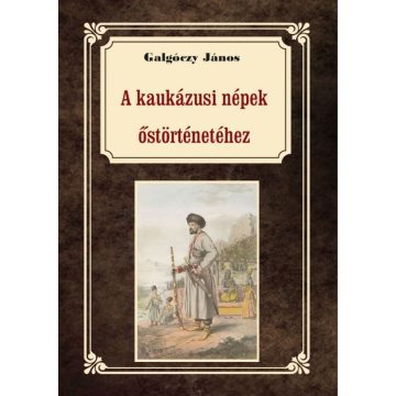 Galgóczy János: A kaukázusi törzsek őstörténetéhez