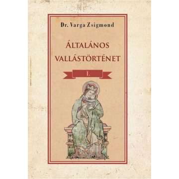Dr Varga Zsigmond: Általános vallástörténet I. kötet