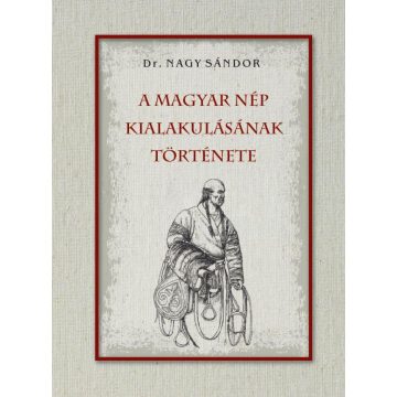 Dr. Nagy Sándor: A magyar nép kialakulásának története