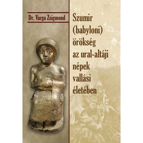 Dr Varga Zsigmond: Szumir (babyloni) örökség az ural-altáji népek vallási életében