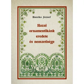   Huszka József: Hazai ornamentikánk eredete és nemzetisége