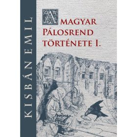 Kisbán Emil: A magyar Pálosrend  története I.