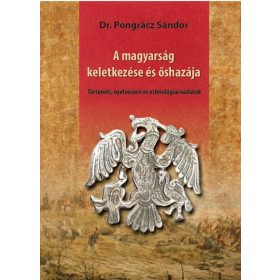   Dr. Pongrácz Sándor: A magyarság keletkezése és őshazája