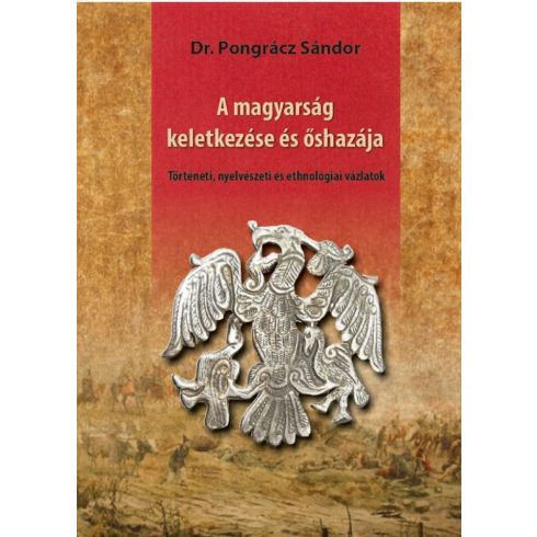 Dr. Pongrácz Sándor: A magyarság keletkezése és őshazája