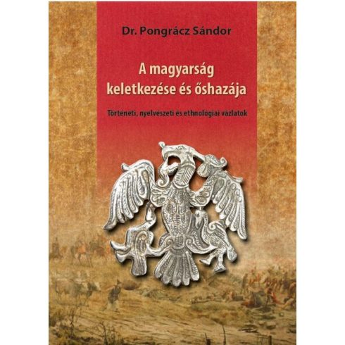 Dr. Pongrácz Sándor: A magyarság keletkezése és őshazája