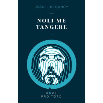 Jean-Luc Nancy: Noli me tangere