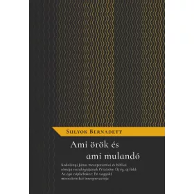 Sulyok Bernadett: Ami örök és ami mulandó