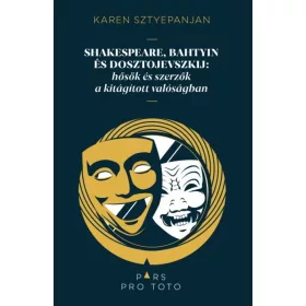   Karen Sztyepanjan: Shakespeare, Bahtyin és Dosztojevszkij: hősök és szerzők a kitágított valóságban