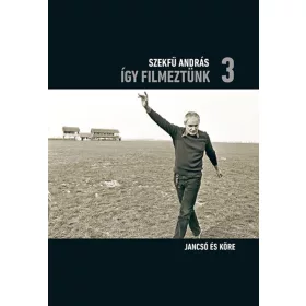 Szekfü András: Így filmeztünk 3. - Jancsó és köre