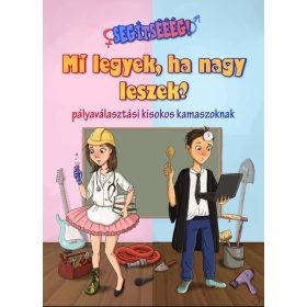   Mező Adrienn: Mi legyek, ha nagy leszek? - Pályaválasztási kisokos kamaszoknak - Segítsééég! sorozat