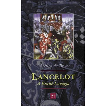 Chrétien De Troyes: Lancelot, a Kordé Lovagja