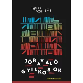 Ingo Schulze: Jóravaló gyilkosok