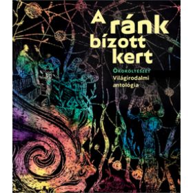   Péczely Dóra: A ránk bízott kert. Ökoköltészet – Világirodalmi antológia