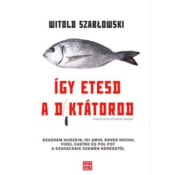 Witold Szablowski: Így etesd a diktátorod