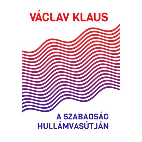 Václav Klaus: A szabadság hullámvasútján