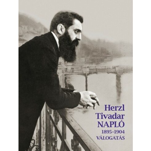 Herzl Tivadar: Herzl Tivadar Napló (1895-1904) - Válogatás