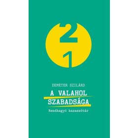   Demeter Szilárd: A valahol szabadsága - Rendhagyó hazaszótár - 21