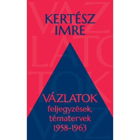 Kertész Imre: Vázlatok - Feljegyzések, tématervek 1958-1963