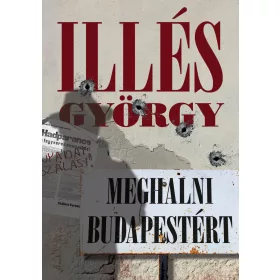 ILLÉS GYÖRGY: MEGHALNI BUDAPESTÉRT