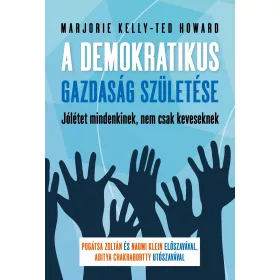   KELLY, MARJORIE - HOWARD, TED: A DEMOKRATIKUS GAZDASÁG SZÜLETÉSE